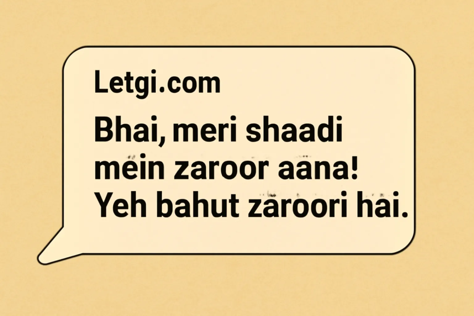 Wedding invitation message in Hindi within a speech bubble from Letgi.com, with the message 'Bhai, meri shaadi mein zaroor aana! Yeh bahut zaroori hai' displayed in bold Devanagari text on a beige background.